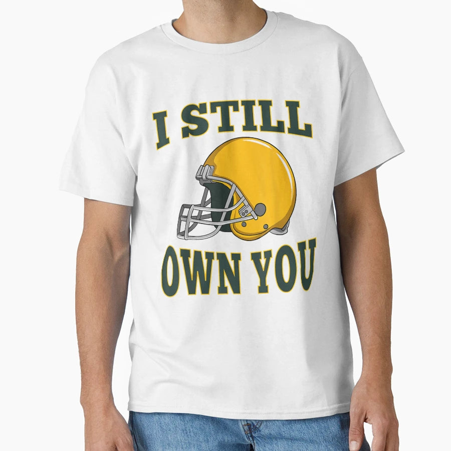 I Still Own You Quarterback Football T-Shirt - Graphic Print Unisex - T-Shirt, Sweatshirt, Hoodie
