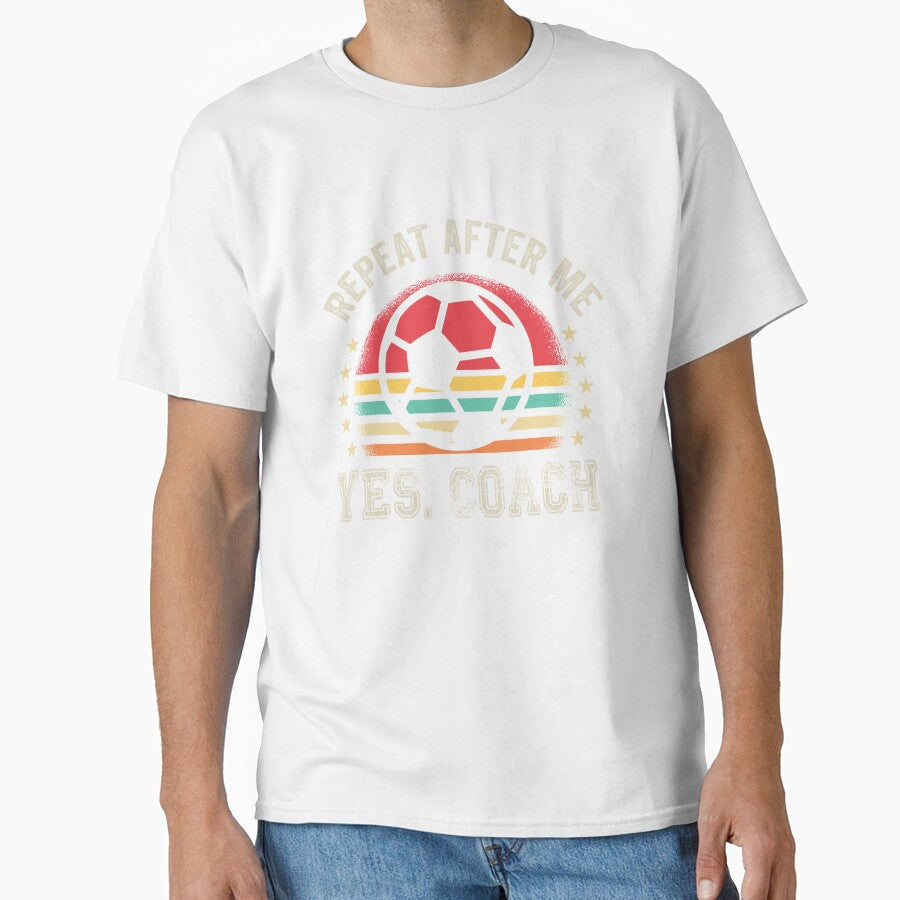 Repeat after me Yes coach Football Soccer by binly123 - Adult & Kids T-Shirts, Sweatshirts & Hoodies apparel design preview 1
