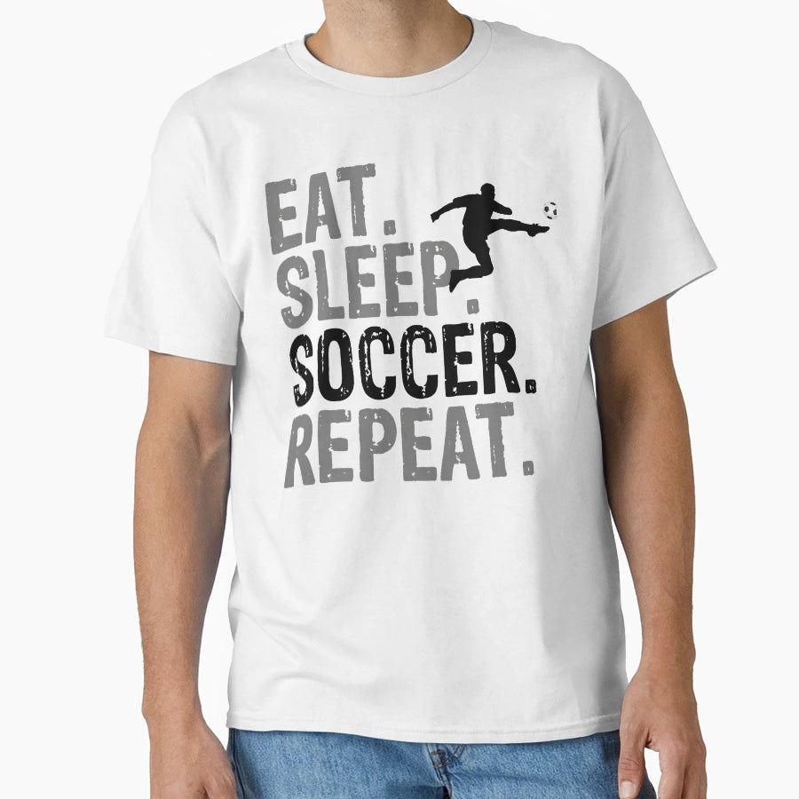 Eat Sleep Soccer Repeat Funny Football T-Shirt - Novelty Apparel Unisex - T-Shirt, Sweatshirt, Hoodie