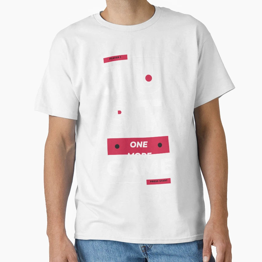 Just One More Game T-Shirt - Streetwear Style Unisex - T-Shirt, Sweatshirt, Hoodie