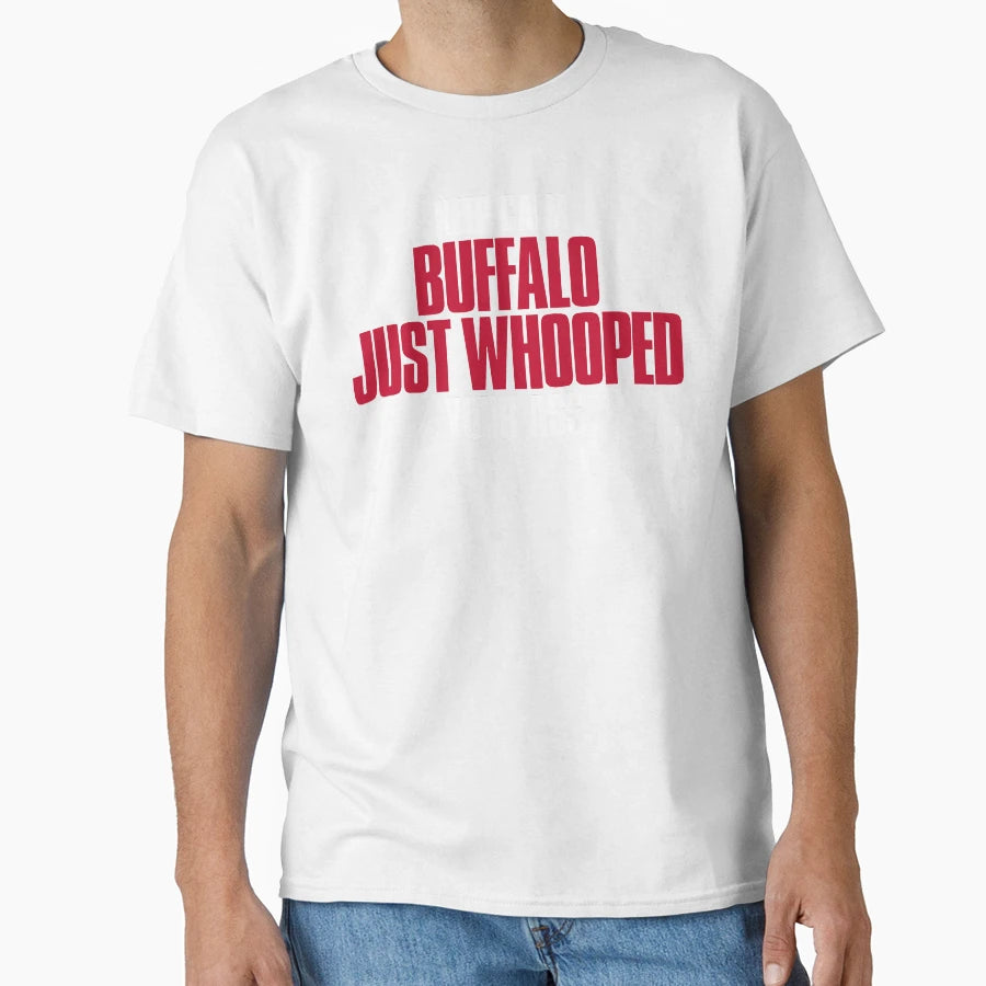 Keep Calm Buffalo Just Whooped Your T-Shirt - Streetwear Style for Adults - T-Shirt, Sweatshirt, Hoodie