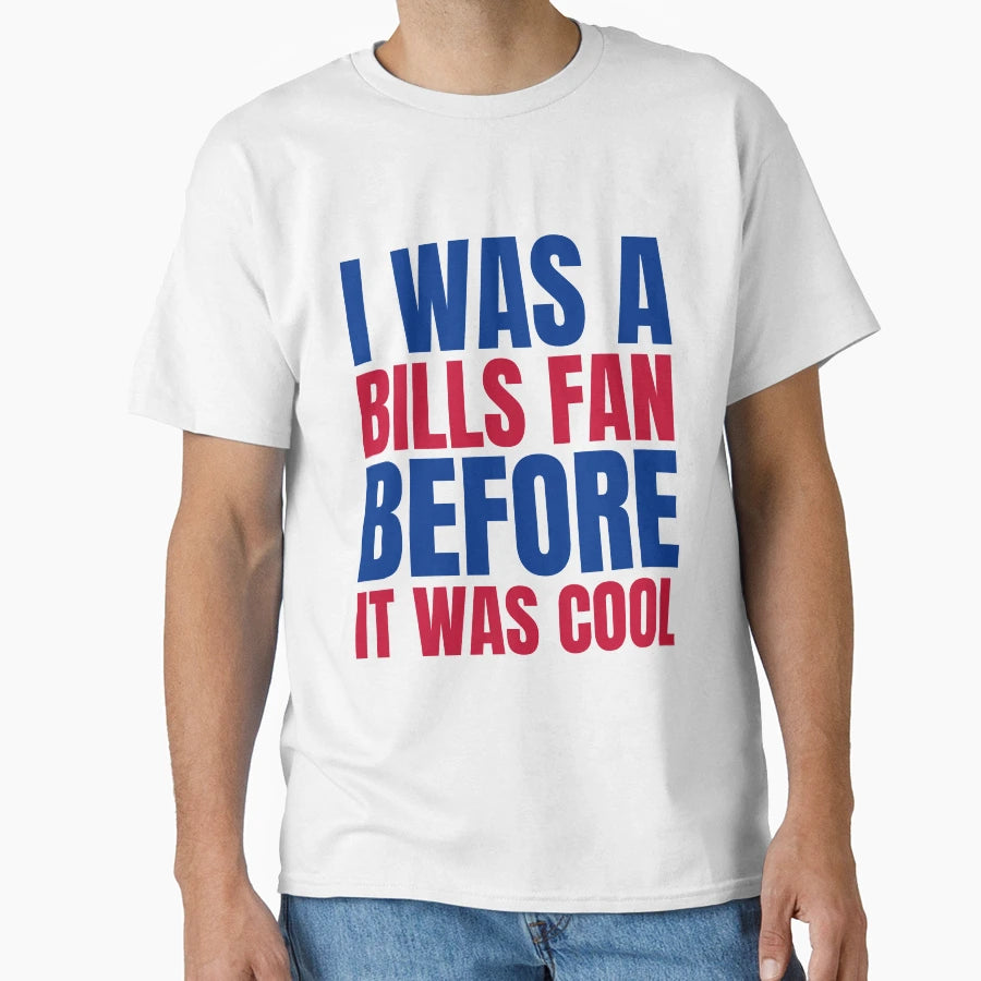 I Was Bills Fan Before I Was White T-Shirt - Aesthetic Graphic for Adults - T-Shirt, Sweatshirt, Hoodie