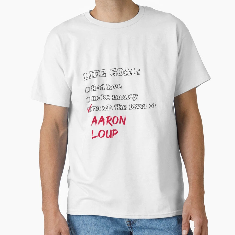 Aaron Wolf Life Goal T-Shirt - Unique Graphic Unisex - T-Shirt, Sweatshirt, Hoodie