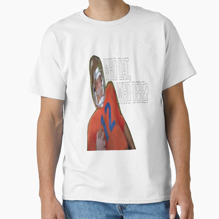 Who Dat Who Dere T-Shirt - Novelty Apparel Unisex - T-Shirt, Sweatshirt, Hoodie