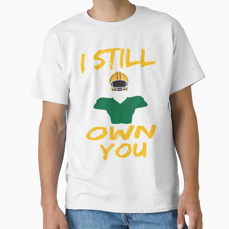 I Still Own You Funny Football T-Shirt - Fun Novelty Design Unisex - T-Shirt, Sweatshirt, Hoodie