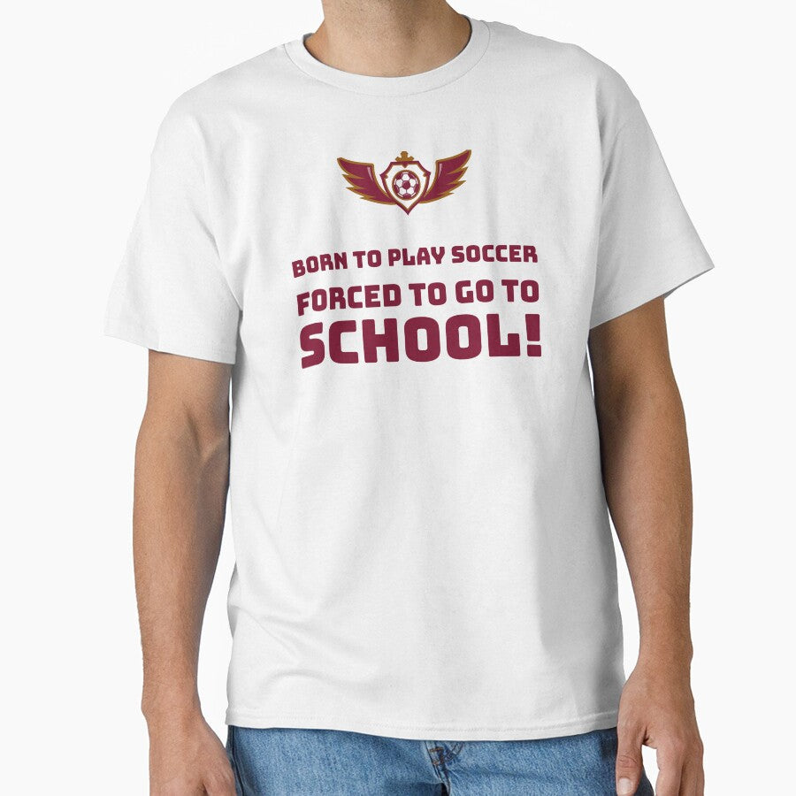 Born to play Soccer, Forced go School! by AstraTees - Adult & Kids T-Shirts, Sweatshirts & Hoodies apparel design preview 1