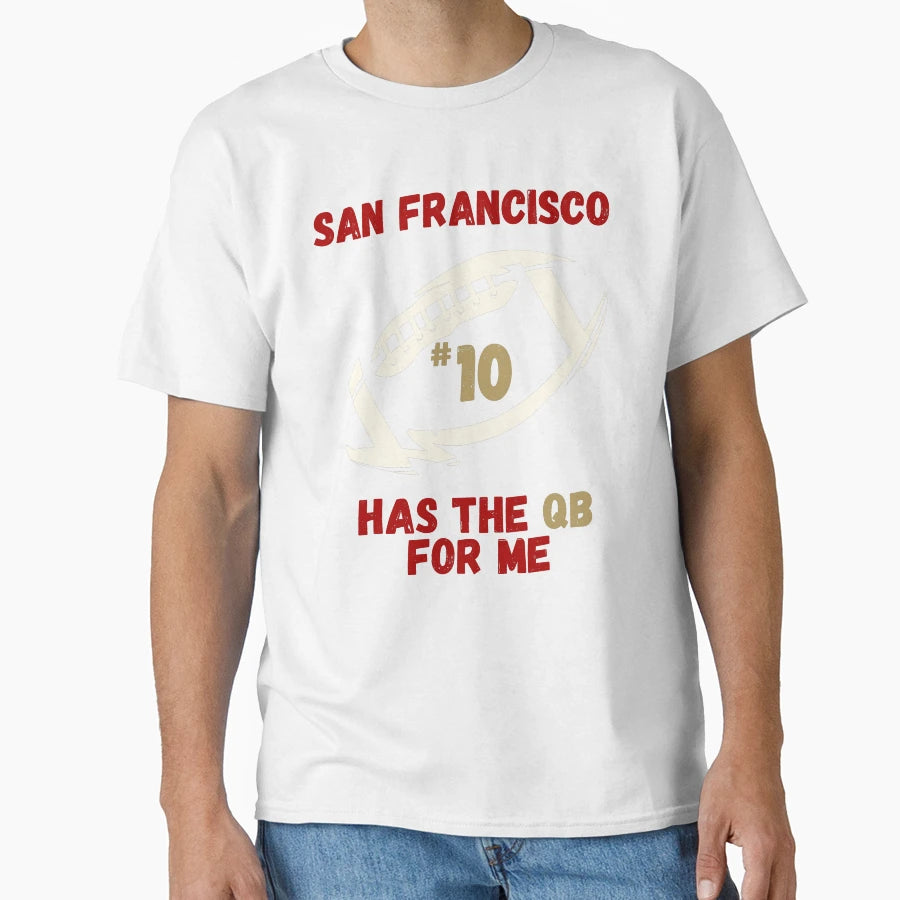 San Francisco Has Qb Me 10 T-Shirt - Casual Everyday Wear for Adults - T-Shirt, Sweatshirt, Hoodie