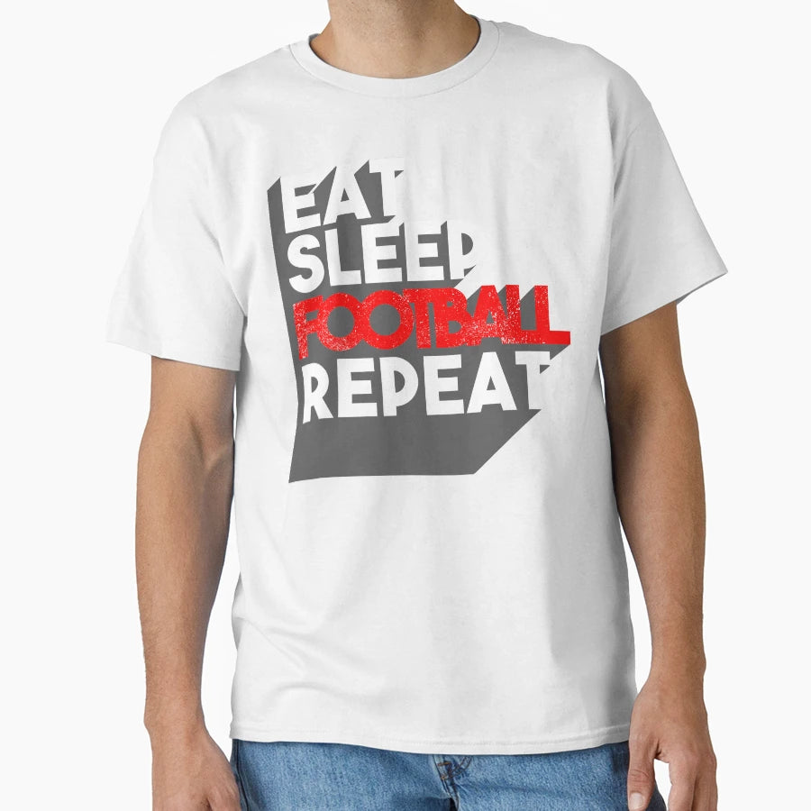 Eat Sleep Football Repeat T-Shirt - Unique Graphic Men Women - T-Shirt, Sweatshirt, Hoodie