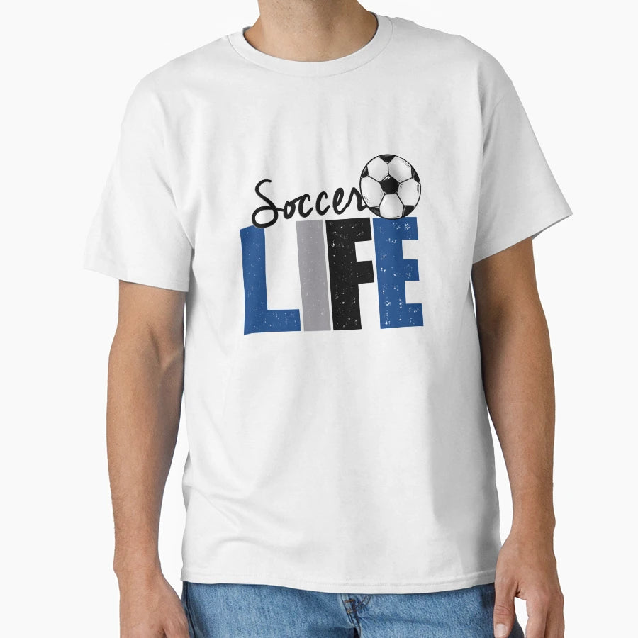 Soccer Life Gift Soccer Lovers Players T-Shirt - Novelty Apparel Men Women - T-Shirt, Sweatshirt, Hoodie