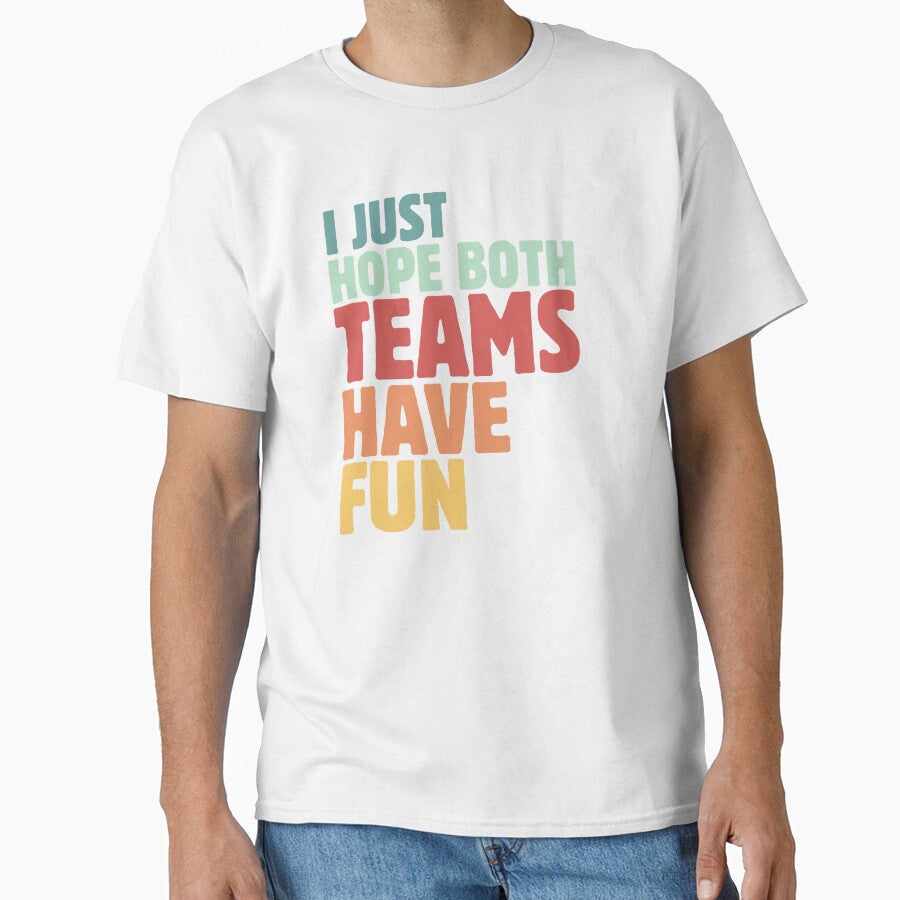 I Just Hope Both Teams Have Fun Team Support Sports - Adult & Kids T-Shirts, Sweatshirts & Hoodies apparel design preview 1