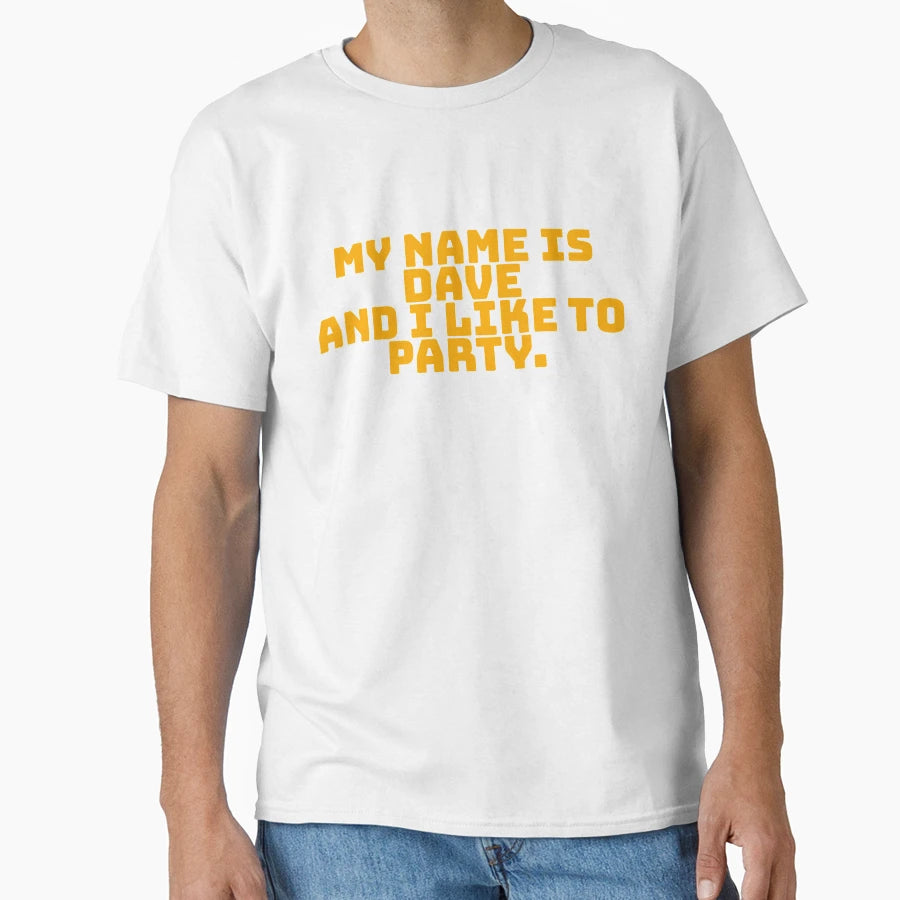 My Name Is Dave And I Like To Party T-Shirt - Novelty Apparel Men Women - T-Shirt, Sweatshirt, Hoodie