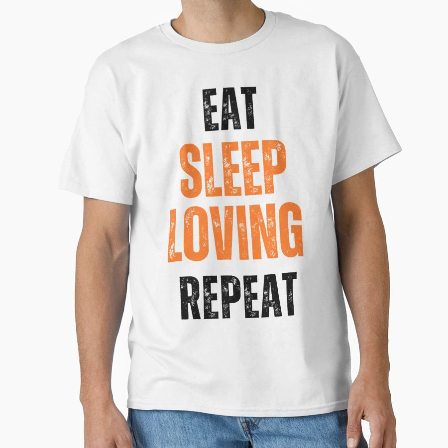 Eat Sleep Love Repeat T-Shirt - Novelty Apparel Men Women - T-Shirt, Sweatshirt, Hoodie
