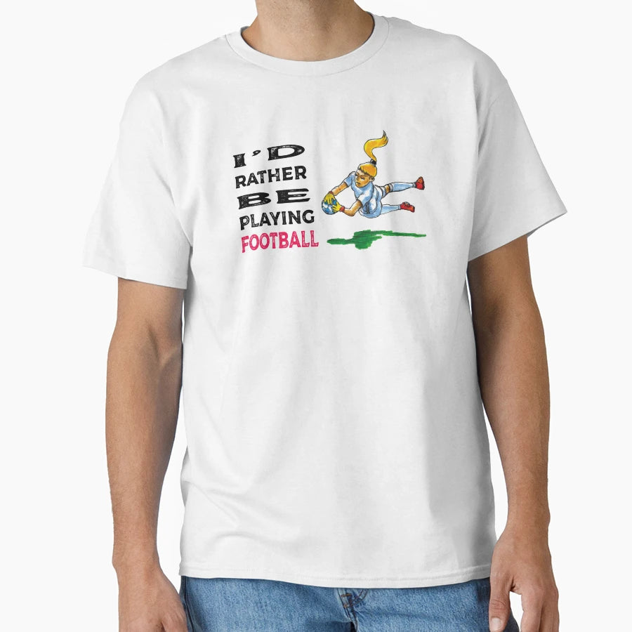 I Would Rather Be Playing Football T-Shirt - Aesthetic Graphic Unisex - T-Shirt, Sweatshirt, Hoodie