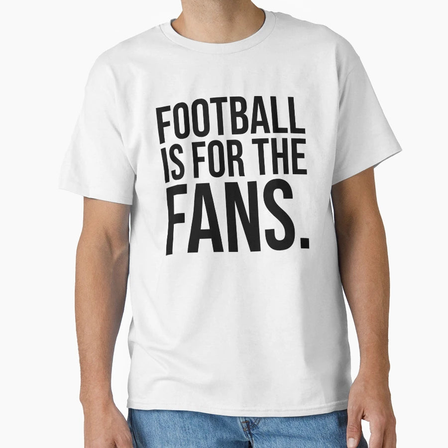 Football Is Fans Anti Superleague T-Shirt - Casual Everyday Wear Men Women - T-Shirt, Sweatshirt, Hoodie