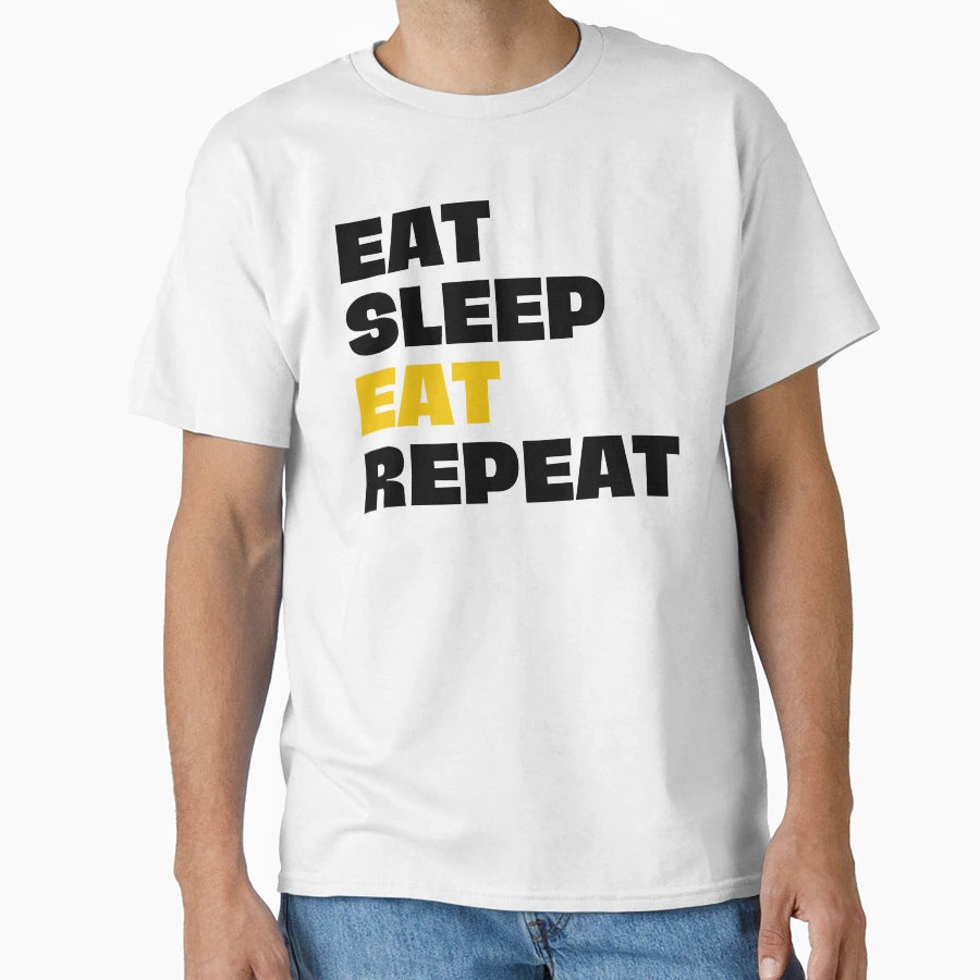 Eat Sleep Eat Repeat T-Shirt - Unique Graphic Men Women - T-Shirt, Sweatshirt, Hoodie