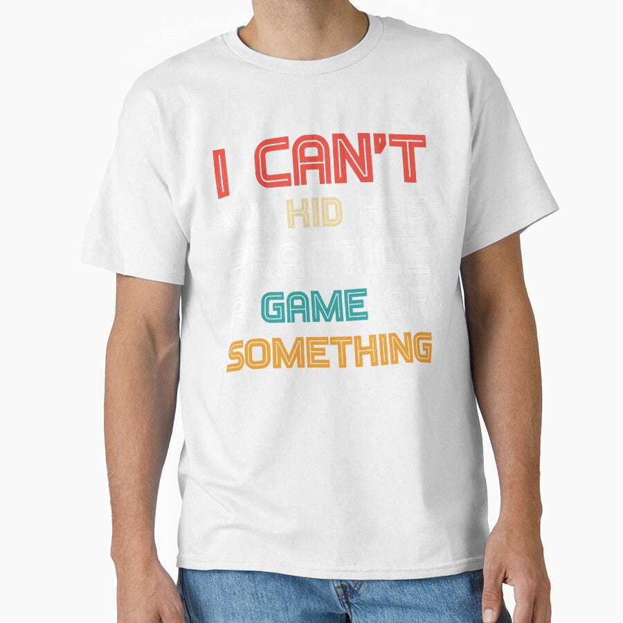 Funny mom I Can't My Kid Has Practice A Game or - Adult & Kids T-Shirts, Sweatshirts & Hoodies apparel design preview 1