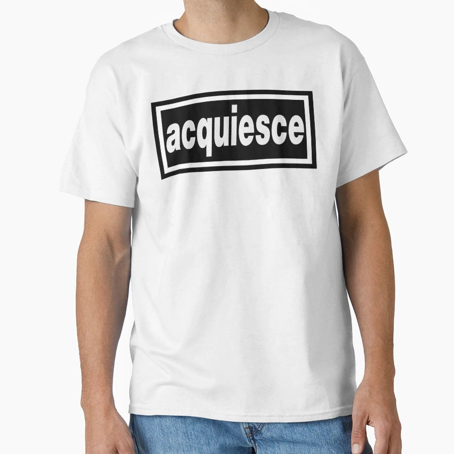 Acquiesce T-Shirt - Casual Everyday Wear for Adults - T-Shirt, Sweatshirt, Hoodie