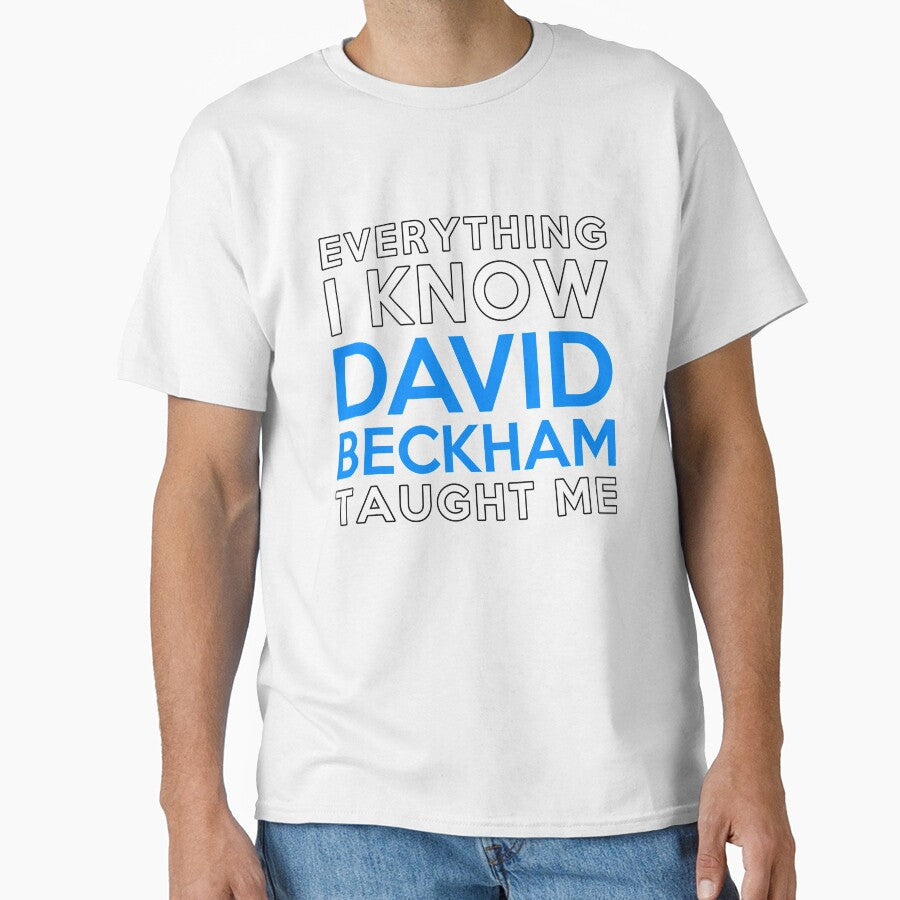 Everything I know David Beckham by 2Girls1Shirt - Adult & Kids T-Shirts, Sweatshirts & Hoodies apparel design preview 1