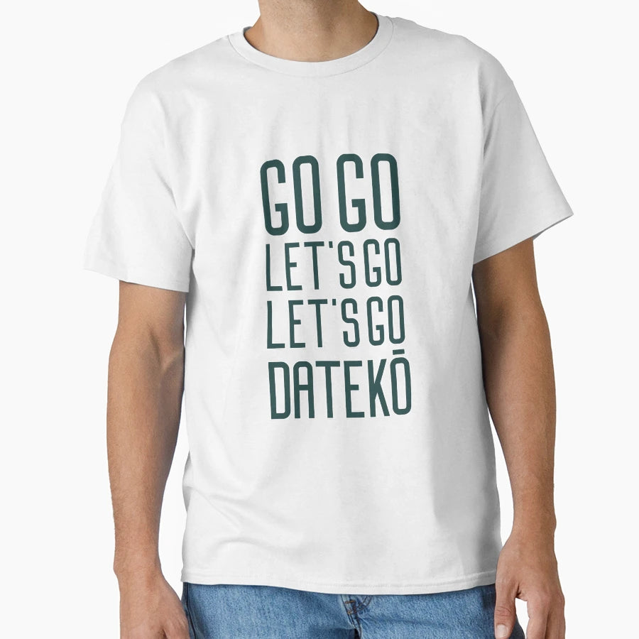 Go Go Lets Go Lets Go Dateko T-Shirt - Aesthetic Graphic Unisex - T-Shirt, Sweatshirt, Hoodie