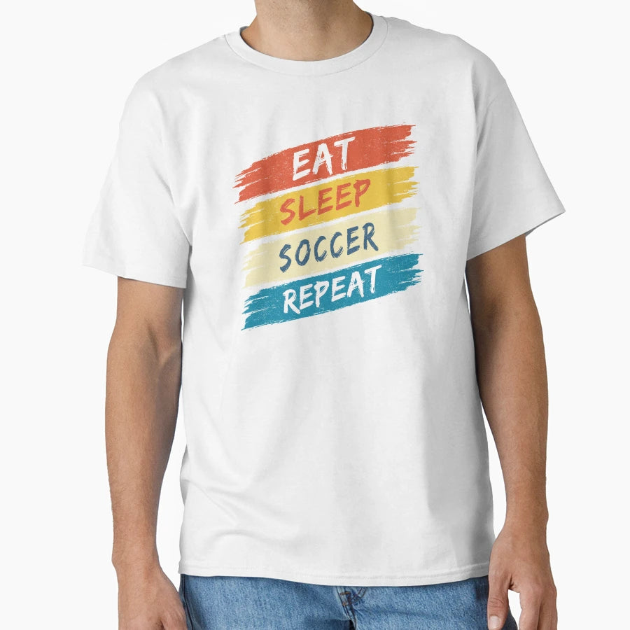 Eat Sleep Soccer Repeat Colours T-Shirt - Fun Novelty Design Men Women - T-Shirt, Sweatshirt, Hoodie
