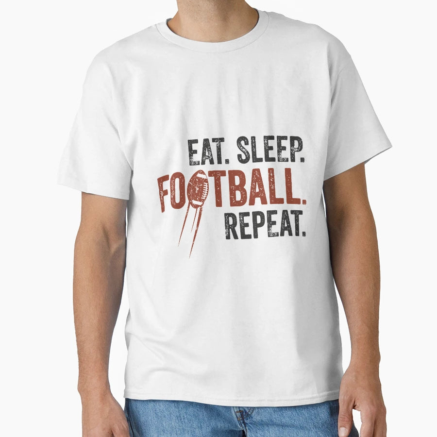 Eat Sleep Football Repeat Funny T-Shirt - Casual Everyday Wear Unisex - T-Shirt, Sweatshirt, Hoodie