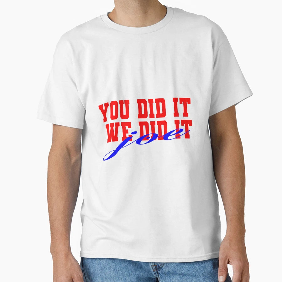 You Did It We Did It Joe T-Shirt - Fun Novelty Design Unisex - T-Shirt, Sweatshirt, Hoodie