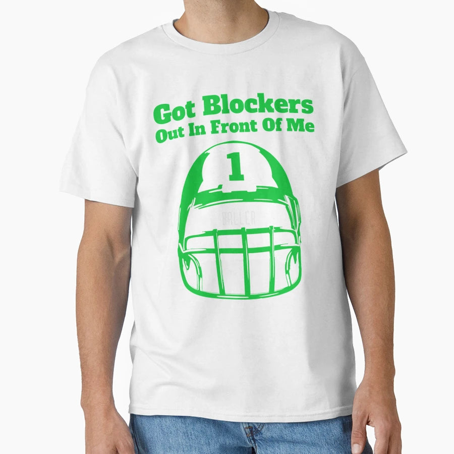 Got Blockers Out Front Me T-Shirt - Casual Everyday Wear Men Women - T-Shirt, Sweatshirt, Hoodie