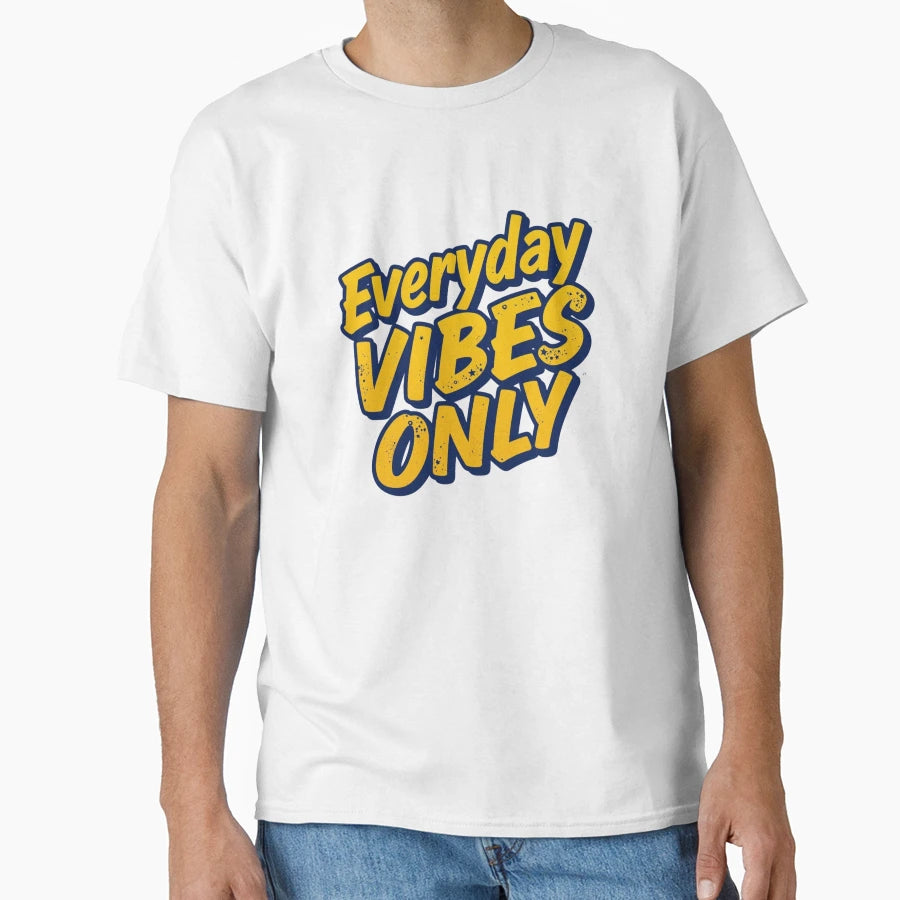 Everyday Vibes Only Positive Energy T-Shirt - Trendy Graphic Unisex - T-Shirt, Sweatshirt, Hoodie
