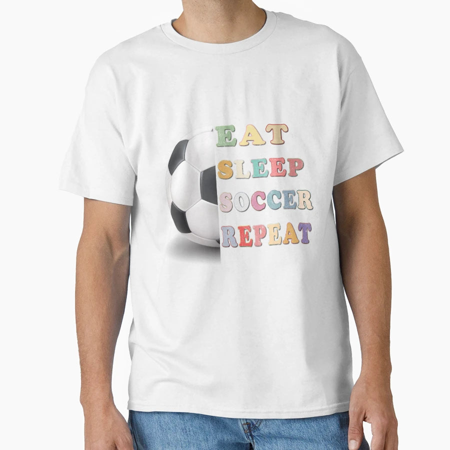Eat Sleep Soccer Repeat Soccer Life T-Shirt - Unique Graphic Unisex - T-Shirt, Sweatshirt, Hoodie
