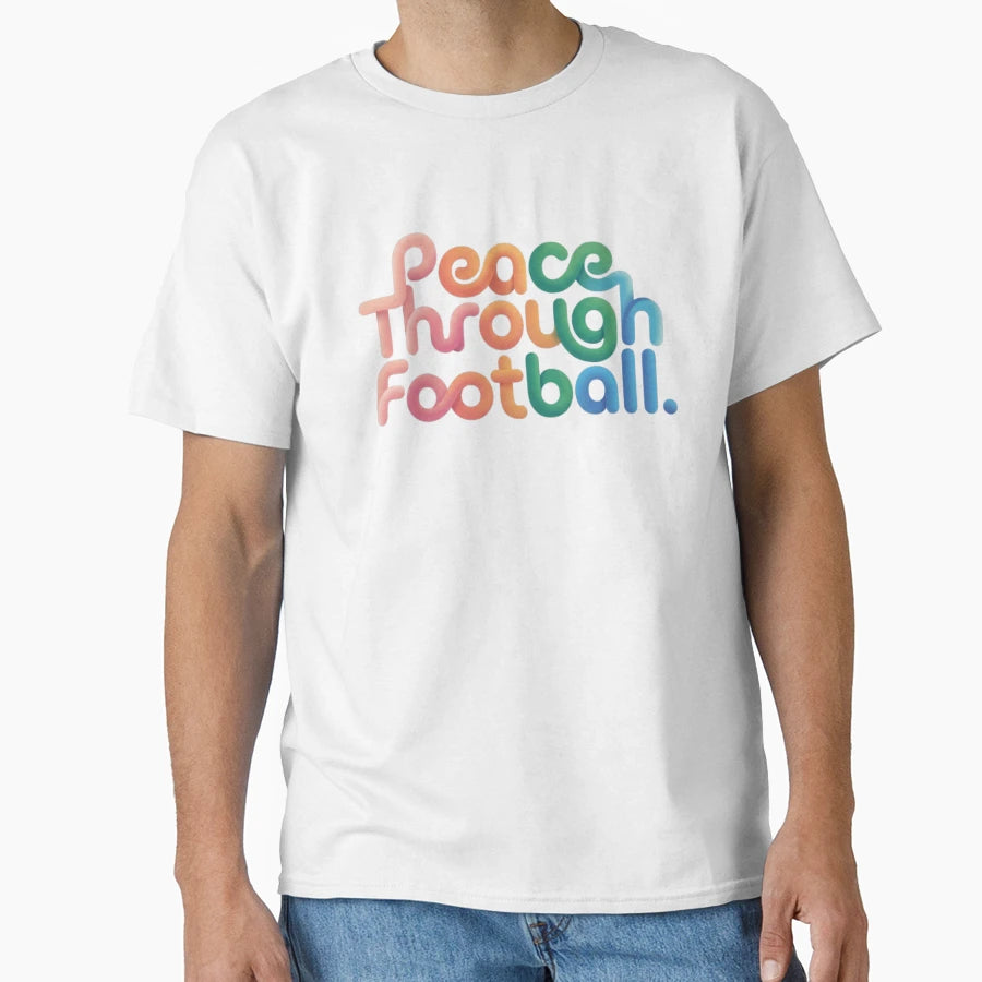 Peace Through Football Typography T-Shirt - Casual Everyday Wear Men Women - T-Shirt, Sweatshirt, Hoodie