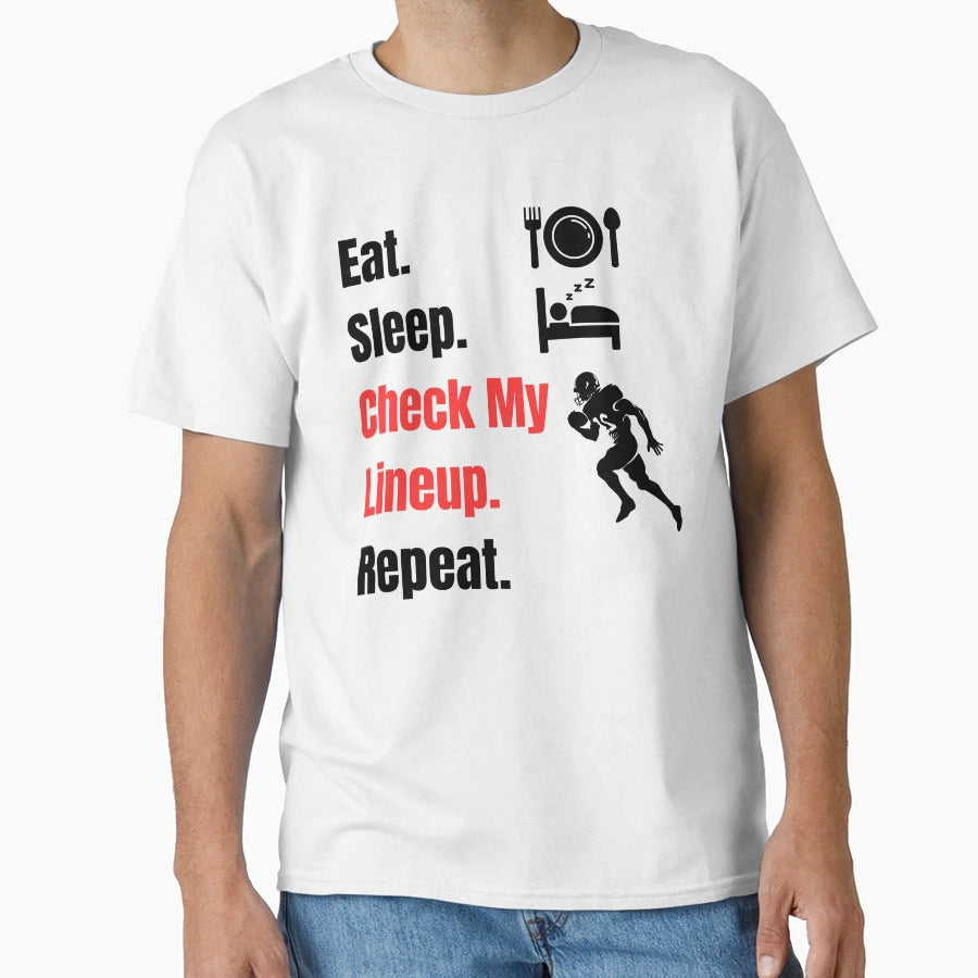 Eat Sleep Check My Line Up Repeat T-Shirt - Custom Art Print Men Women - T-Shirt, Sweatshirt, Hoodie