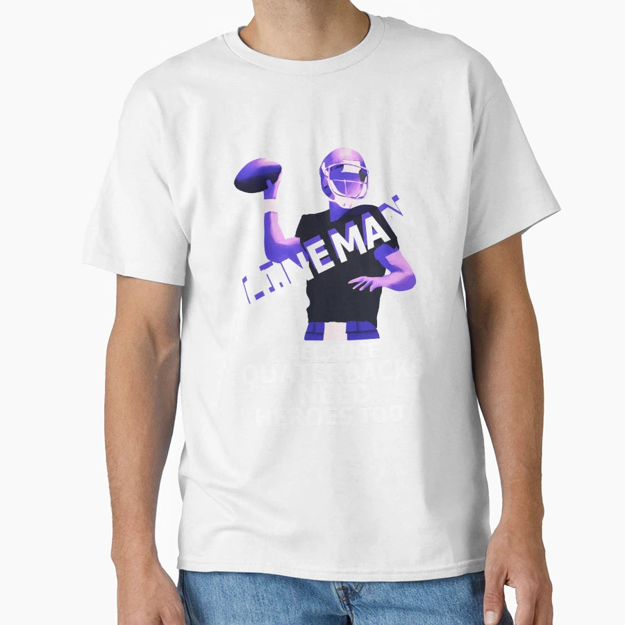 Lineman Because Quartebacks Need T-Shirt - Minimalist Print Men Women - T-Shirt, Sweatshirt, Hoodie