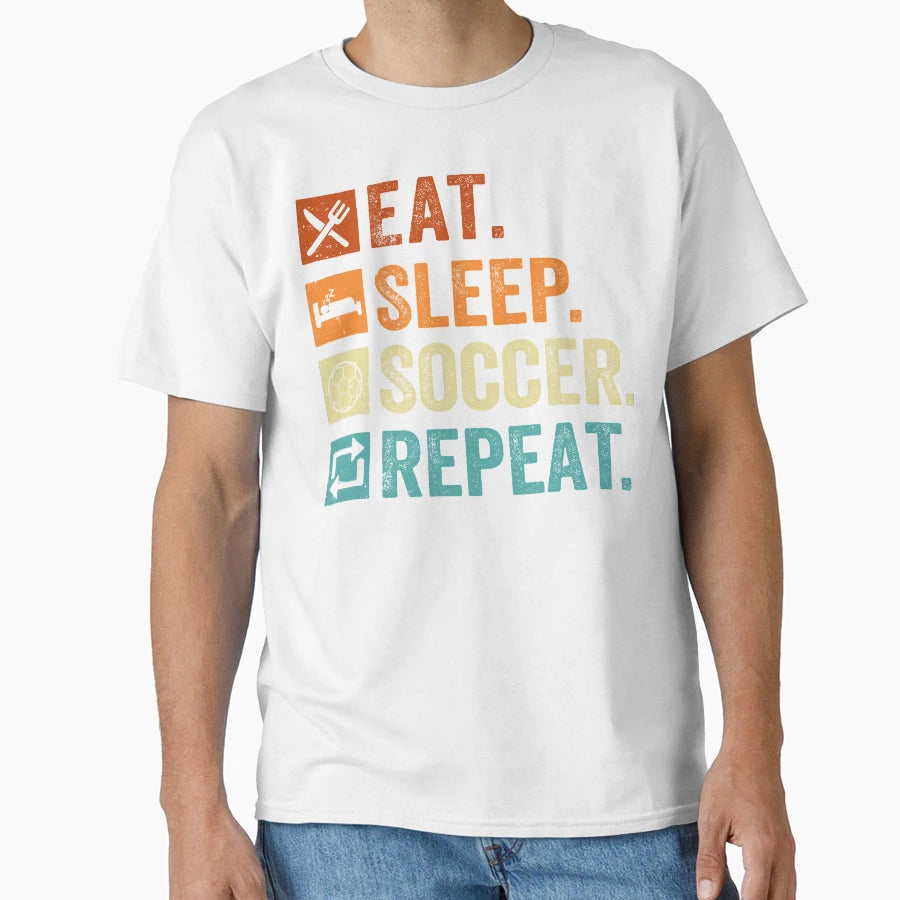 Eat Sleep Soccer Repeat T-Shirt - Casual Everyday Wear for Adults - T-Shirt, Sweatshirt, Hoodie