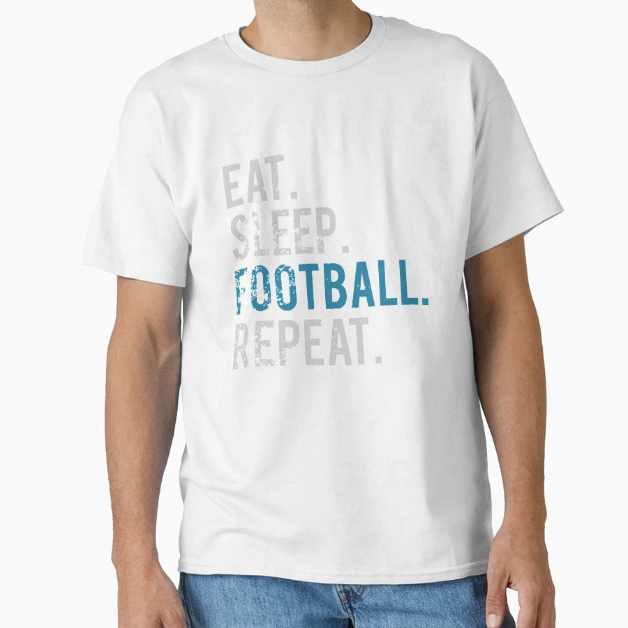 Eat Sleep Football Repeat Football T-Shirt - Streetwear Style Men Women - T-Shirt, Sweatshirt, Hoodie