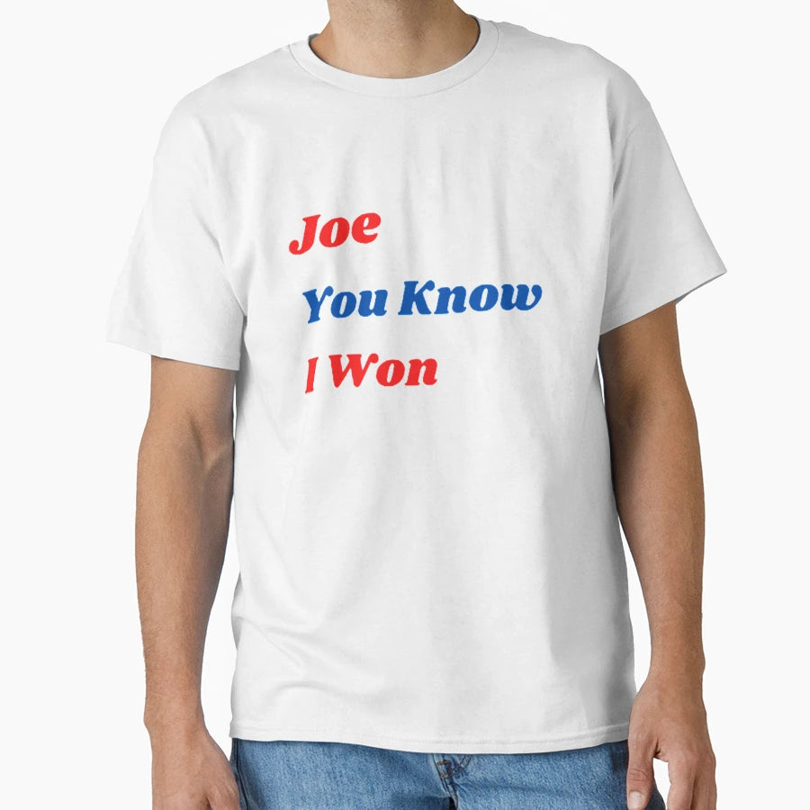 Joe You Know I Won T-Shirt - Casual Everyday Wear Men Women - T-Shirt, Sweatshirt, Hoodie