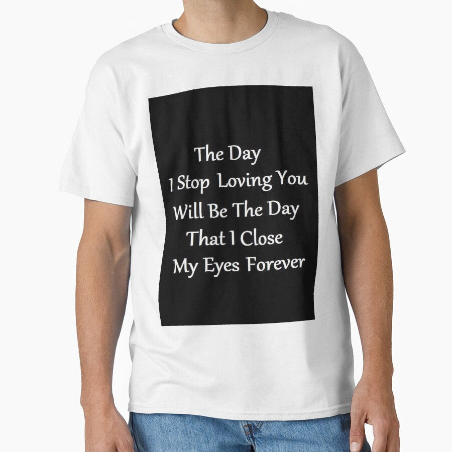The day i stop loving you will be that close my eyes - Adult & Kids T-Shirts, Sweatshirts & Hoodies apparel design preview 1