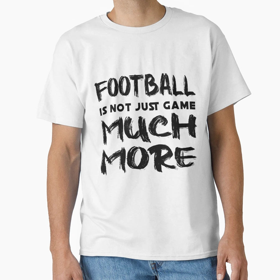 Football Is Not Just Game Much More T-Shirt - Graphic Print Men Women - T-Shirt, Sweatshirt, Hoodie