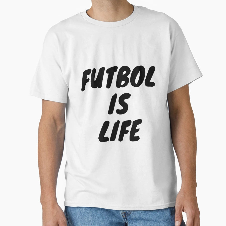 Futbol Is Life T-Shirt - Fun Novelty Design Unisex - T-Shirt, Sweatshirt, Hoodie