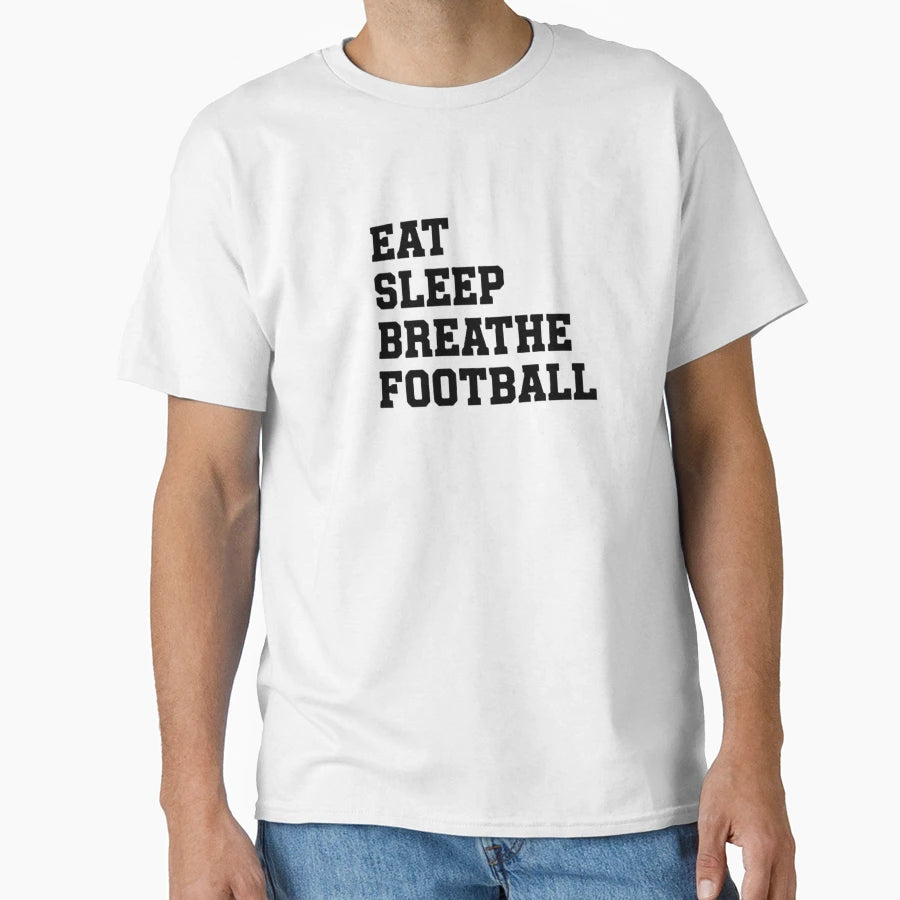 Eat Sleep Breathe Football T-Shirt - Novelty Apparel for Adults - T-Shirt, Sweatshirt, Hoodie