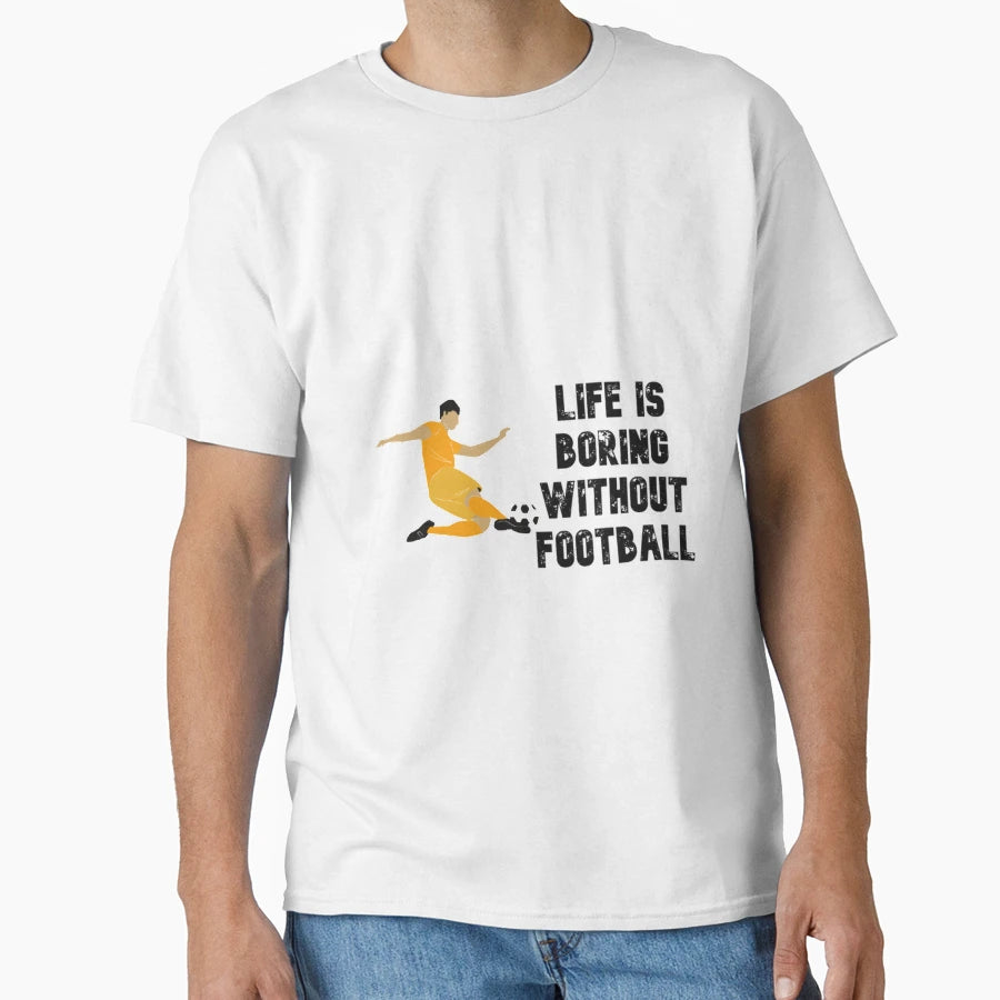 Life Is Boring Without Football T-Shirt - Aesthetic Graphic Men Women - T-Shirt, Sweatshirt, Hoodie