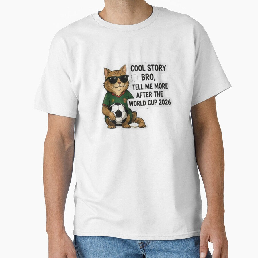 Cool Story Bro Tell Me More After the World Cup 2026 - Adult & Kids T-Shirts, Sweatshirts & Hoodies apparel design preview 1