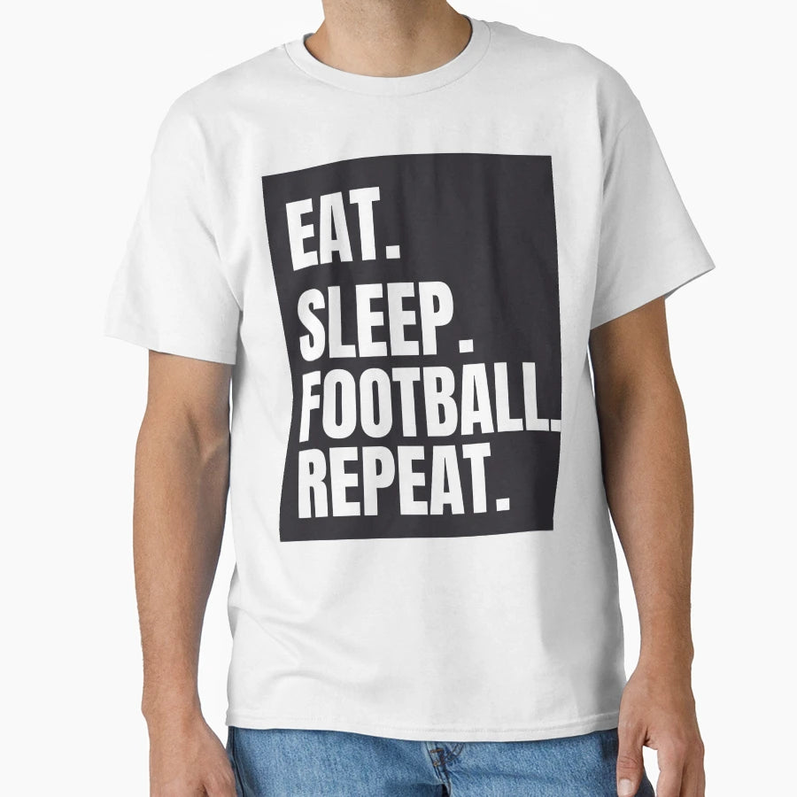 Eat Sleep Football Repeat T-Shirt - Fun Novelty Design for Adults - T-Shirt, Sweatshirt, Hoodie