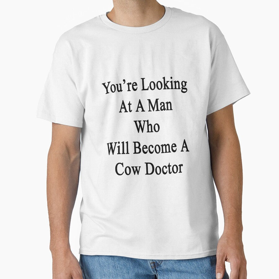 You're Looking At A Man Who Will Become Cow Doctor by - Adult & Kids T-Shirts, Sweatshirts & Hoodies apparel design preview 1