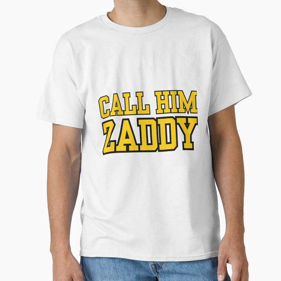 Call Him Zaddy T-Shirt - Fun Novelty Design Men Women - T-Shirt, Sweatshirt, Hoodie