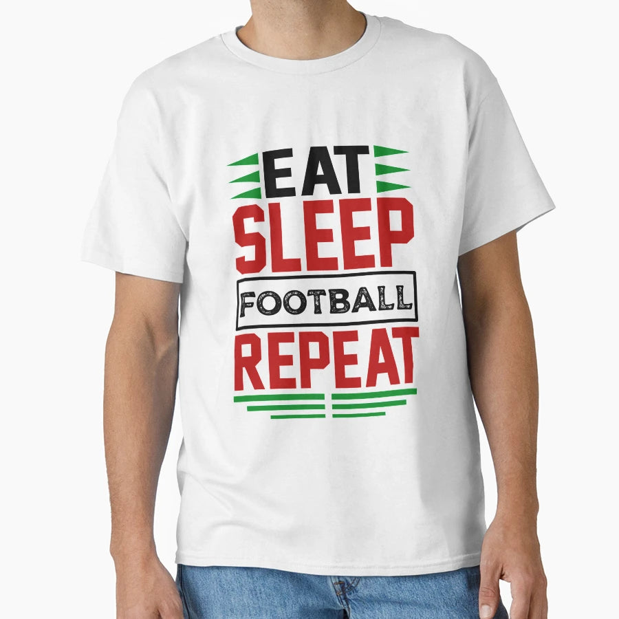 Eat Sleep Football Repeat Light T-Shirt - Casual Everyday Wear Unisex - T-Shirt, Sweatshirt, Hoodie
