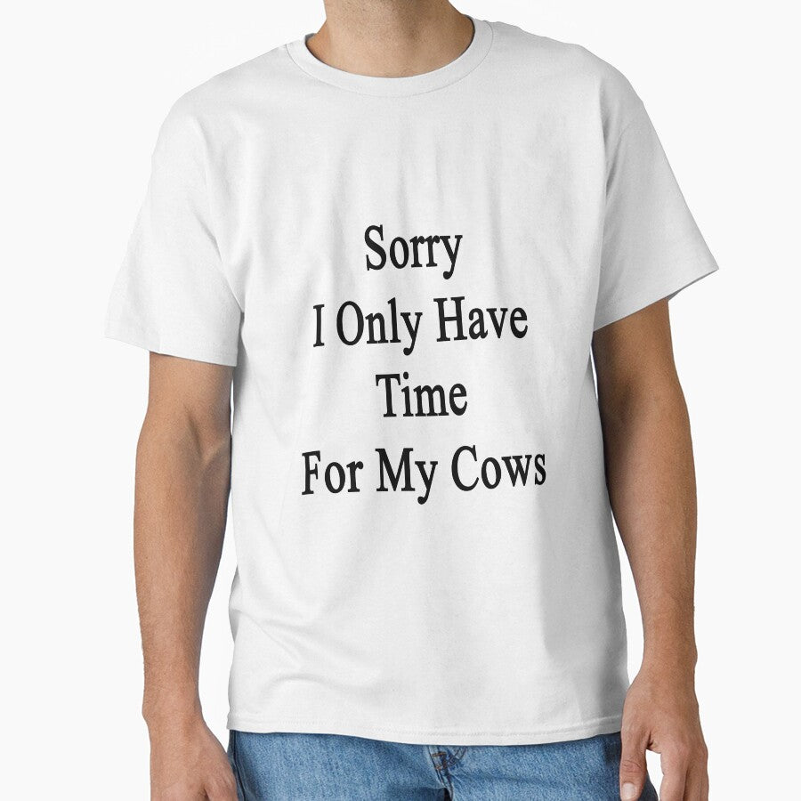 Sorry I Only Have Time For My Cows by supernova23 - Adult & Kids T-Shirts, Sweatshirts & Hoodies apparel design preview 1