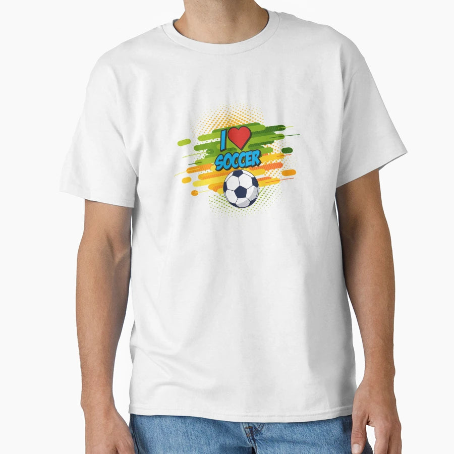 Funny I Love Soccer Gift T-Shirt - Graphic Print Unisex - T-Shirt, Sweatshirt, Hoodie