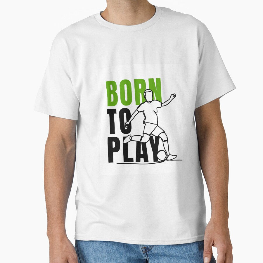 Born to Play Soccer Football Player Motivation - Adult & Kids T-Shirts, Sweatshirts & Hoodies apparel design preview 1