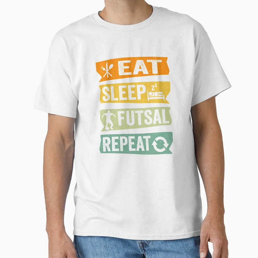 Eat Sleep Futsal Repeat T-Shirt - Novelty Apparel Unisex - T-Shirt, Sweatshirt, Hoodie