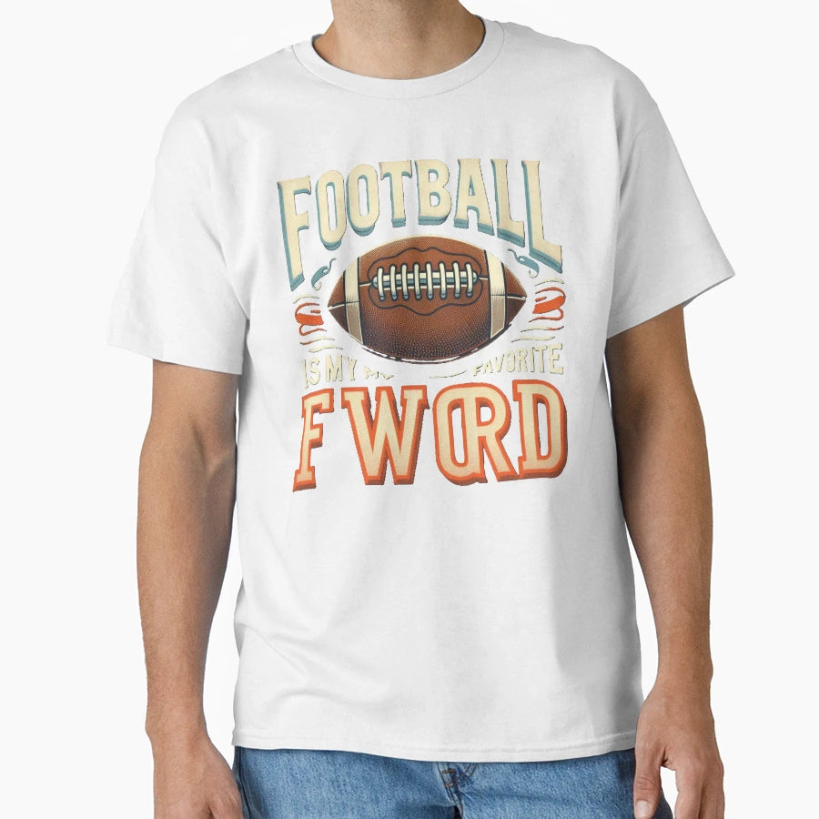 Football Is My Favorite F Word T-Shirt - Casual Everyday Wear for Adults - T-Shirt, Sweatshirt, Hoodie